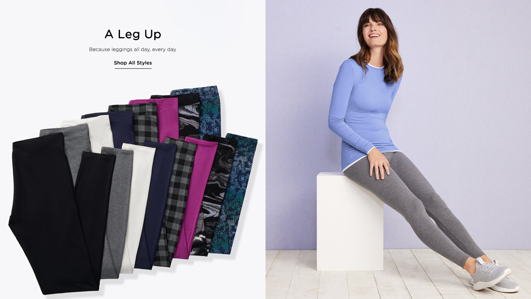 A leg up because leggings all day, every day, shop all styles. 
